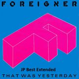 Foreigner - That Was Yesterday (JPBest Extended)