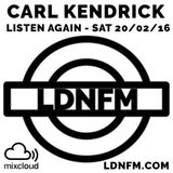 Carl Kendrick - LDN FM - Sat 20/02/16 (10pm-11pm)