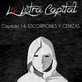 LALETRACAPITAL PODCAST - CAPÍTULO 14 - ESCORPIONES Y CENIZAS