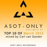 ASOT-ONLY TOP 10 of March 2015 mixed by Carl van Gander