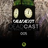 DeadExit - DeadCast 005 - 10 Minute Tearout