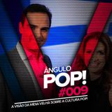 Ângulo Pop #009 - A Visão da Mídia Velha sobre a Cultura Pop