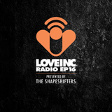 Love Inc Radio EP16 presented by The Shapeshifters