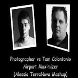 Photographer vs Tom Colontonio Airport Maximizer (Alessio TerraNova Mashup)