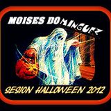 MOISES DOMINGUEZ - SPECIAL SESSION LIVE HALLOWEEN NIGHT 2012 -