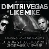 Dimitri Vegas & Like Mike - Bringing Home The Madness - Antwerp 2013