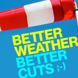 Better Weather Better Cuts