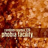 Random raymix 139 - phobia facility