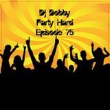 Dj Bobby - Party Hard Ep.75