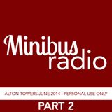 Minibus Radio: Alton Towers June 2014 - PART 2/2