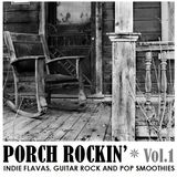 PORCH ROCKIN' Vol.1 - INDIE FLAVAS, GUITAR ROCK AND POP SMOOTHIES