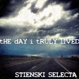 STIENSKI SELECTA - THE DAY I TRULY LIVED
