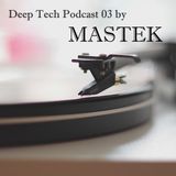 MASTEK DEEP TECH LIVE MIX 03
