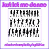 Just let me dance - mixed by Popi Divine