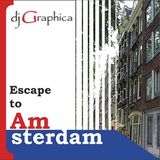 dj Graphica - Escape to Amsterdam