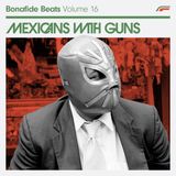 Mexicans With Guns x Bonafide Beats #16