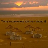 This morning on my ipod 8