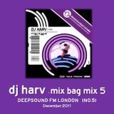 DJ HARV - MIX BAG MIX 005 (DEEPSOUND FM 5)