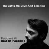 Thoughts On Love & Smoking podcast #1. Bird Of Paradise (Correspondent/Throne Of Blood)