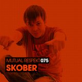 Mutual Respekt 075 with Skober