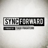 Sync Forward Podcast 021 - Tiago Fragateiro