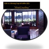 Life is a Strong Cup of Coffee (8) - “Hotel Crashing”