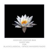 Hoochie Coochie Guest Mix For Black Classical / Space Invaders Radio