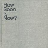 How Soon Is Now