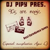 Dj Pipy @ 90s are Magic (Especiall Cumpleaños AguiDJ) (EURODANCE MEGAMIX)