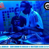 FEL & RAWLER - SAW ROOM VS NUCLEO @ WATEQUE CLUB (2/3/13)