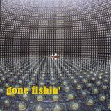Gone Fishin'
