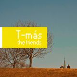 T-más(goranga) - The Friends