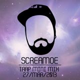 Screamoe - Trap Mini Mix 03272013
