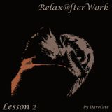 DaveCore - Relax@fterWork Lesson 2