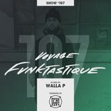VOYAGE FUNKTASTIQUE - Show #107 (Hosted by Walla P)