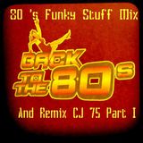 80 's Funky Stuff Mix And Remix CJ 75 Part I