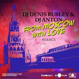 DJ DENIS RUBLEV & DJ ANTON - FROM MOSCOW WITH LOVE (DANCE EDITION)