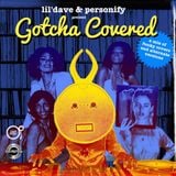 lil'dave & Personify present Gotcha Covered