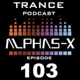 Trance Podcast 103 Mixed & Selected by Alphas-X
