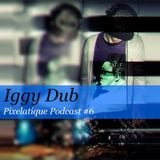 Pixelatique Podcast #6 - Iggy Dub