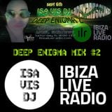 Deep Enigma #2 mixed by Isa Vis DJ for Ibiza Live Radio - sept.6th, 2014