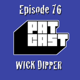 Episode 76 - Wick Dipper