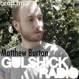 Gulshick Radio | Ep.102 | Matthew Burton