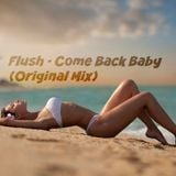 Flush - Come Back Baby (Original Mix)