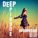 Deep Episode - JOHNIESAD