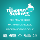 Droppin' Science Show Feb-March 2015 ft. Matman & Daredevil