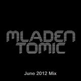 Mladen Tomic - June 2012 Mix