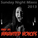 Sunday Night Mixes, 2013: Part 39 - Haunted Voices