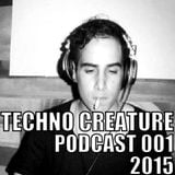 TECHNO CREATURE_-_PODCAST 001 / 2015