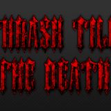 Thrash Till The Death - Episode 30